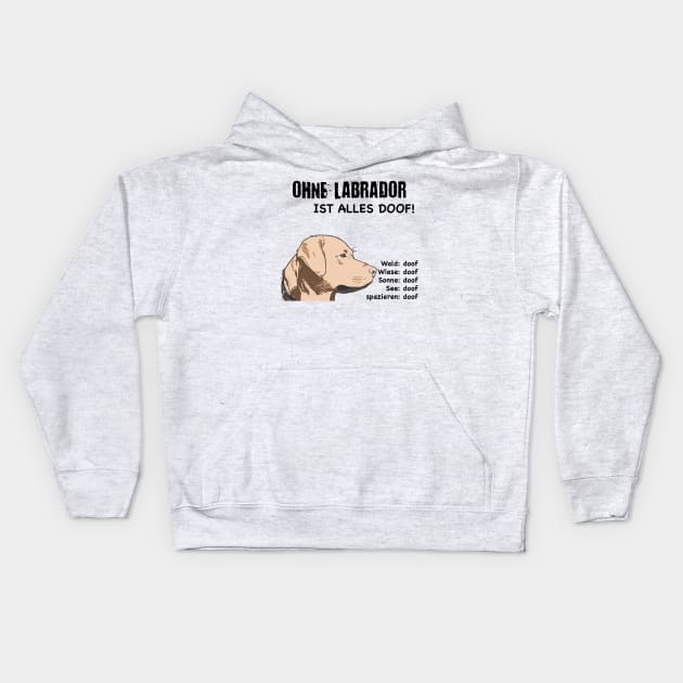 Without Labrador everything is stupid! Kids Hoodie by ro83land
